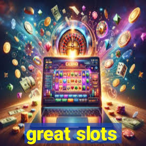 great slots