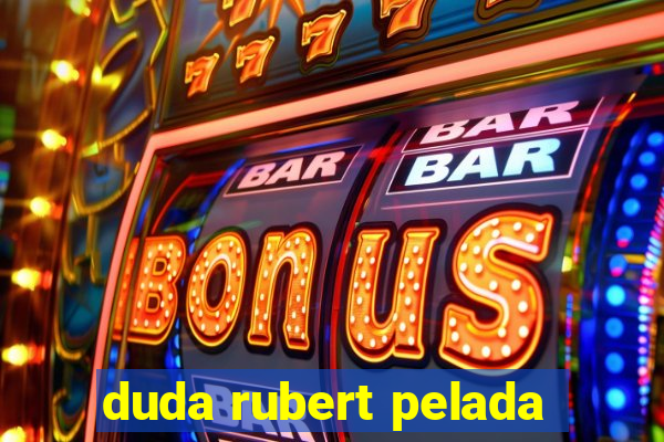 duda rubert pelada