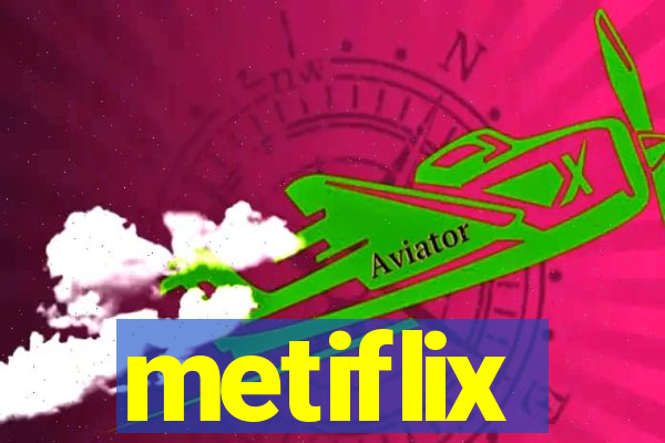 metiflix