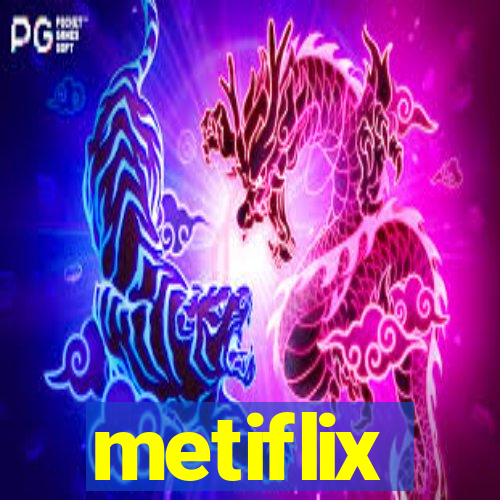 metiflix