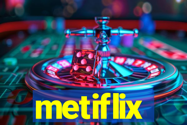 metiflix