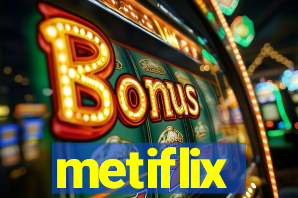 metiflix