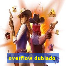 overflow dublado