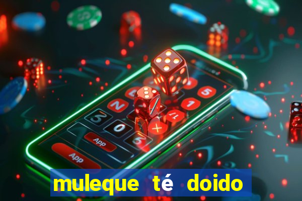 muleque té doido 4 filme completo dublado