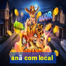 anã com local