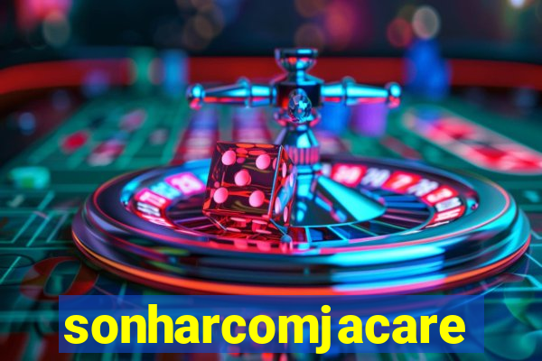 sonharcomjacare