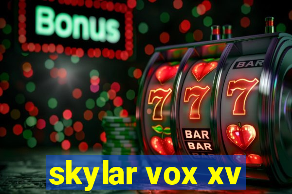 skylar vox xv