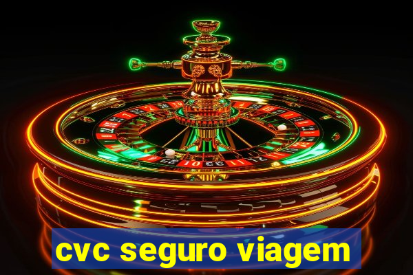 cvc seguro viagem