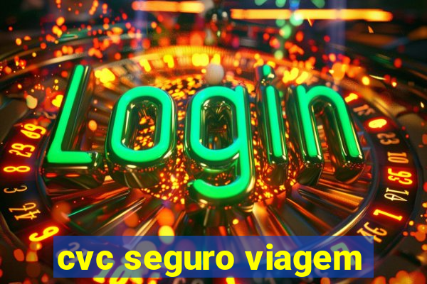 cvc seguro viagem