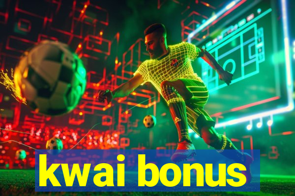 kwai bonus