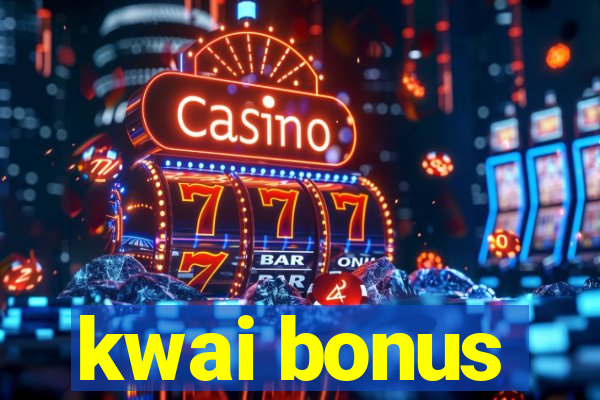 kwai bonus