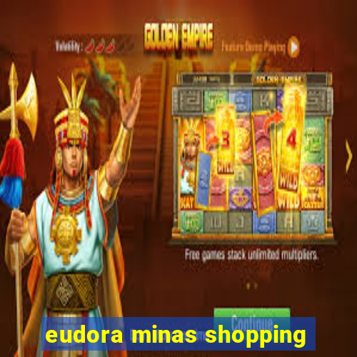 eudora minas shopping