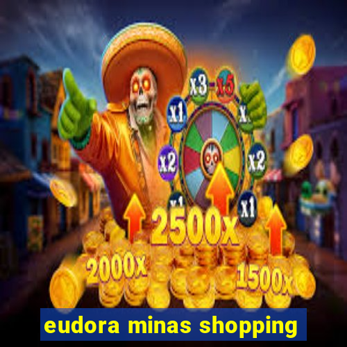 eudora minas shopping