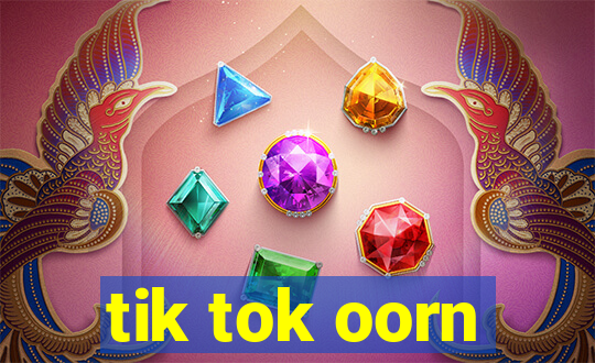 tik tok oorn