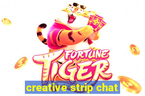 creative strip chat