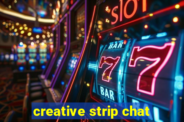 creative strip chat