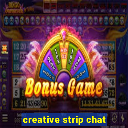 creative strip chat