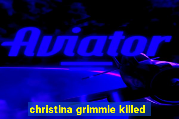 christina grimmie killed