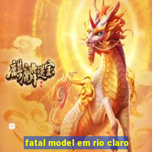 fatal model em rio claro