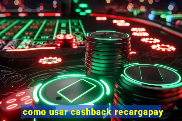 como usar cashback recargapay