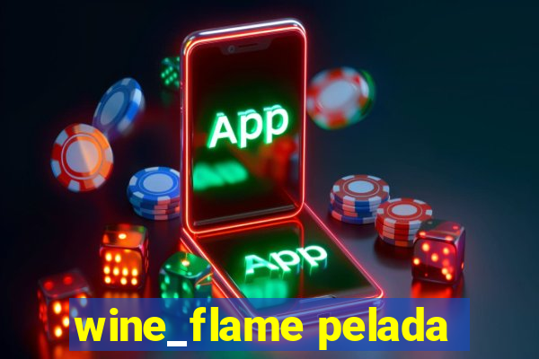 wine_flame pelada