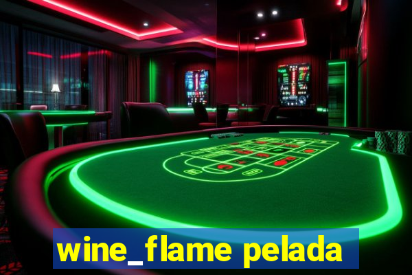 wine_flame pelada