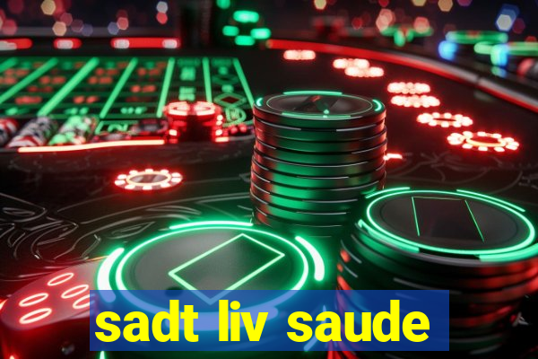 sadt liv saude