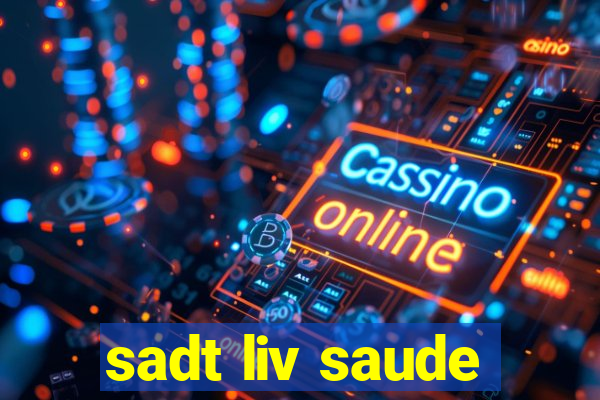 sadt liv saude