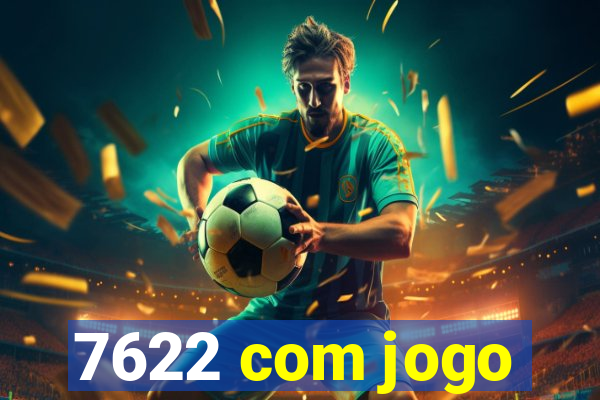 7622 com jogo