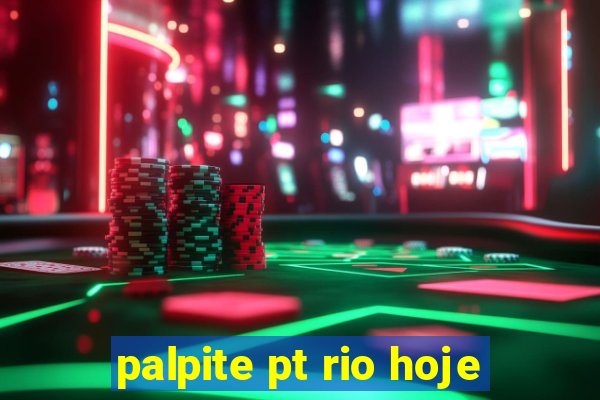 palpite pt rio hoje