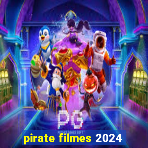 pirate filmes 2024