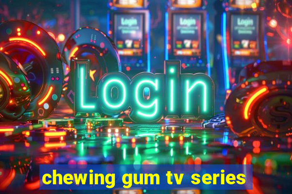 chewing gum tv series