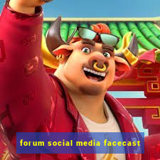 forum social media facecast