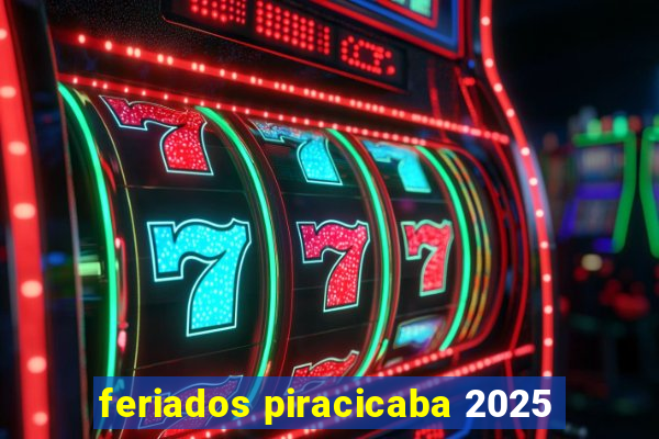 feriados piracicaba 2025