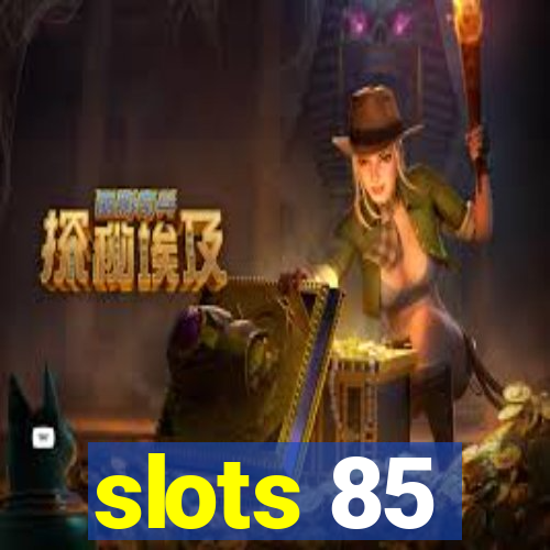 slots 85