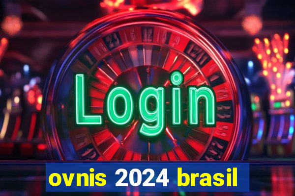 ovnis 2024 brasil