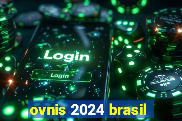 ovnis 2024 brasil