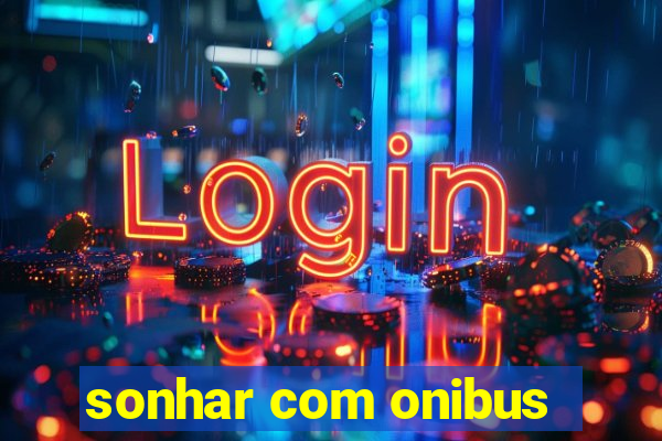 sonhar com onibus