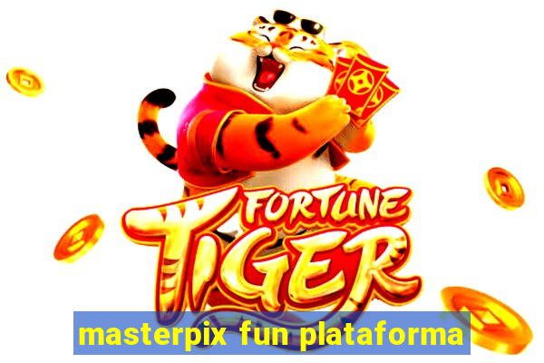 masterpix fun plataforma