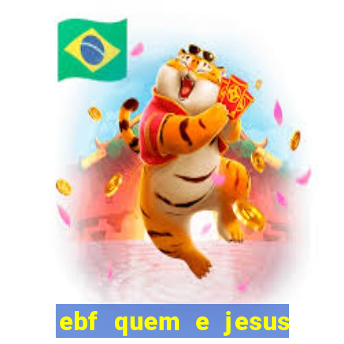 ebf quem e jesus ebf jesus meu super heroi