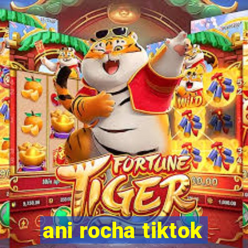 ani rocha tiktok