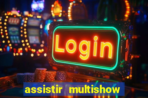 assistir multishow online ao vivo