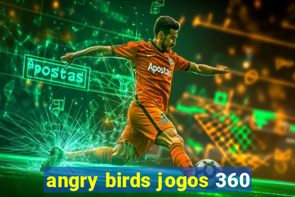 angry birds jogos 360