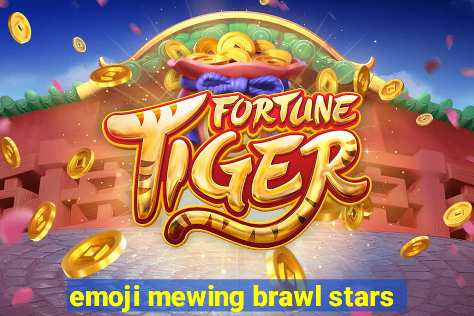 emoji mewing brawl stars