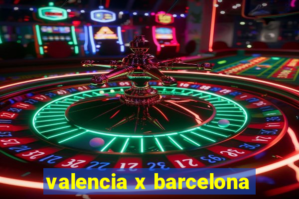 valencia x barcelona