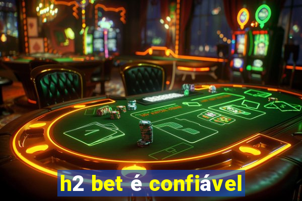 h2 bet é confiável