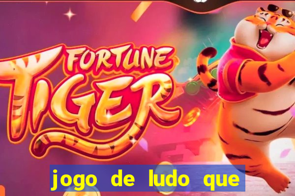 jogo de ludo que ganha dinheiro