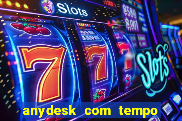 anydesk com tempo de uso