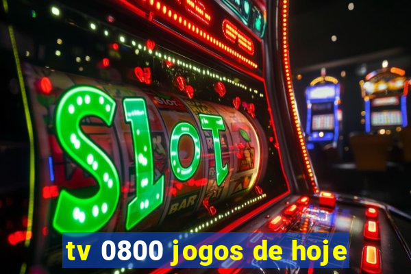 tv 0800 jogos de hoje