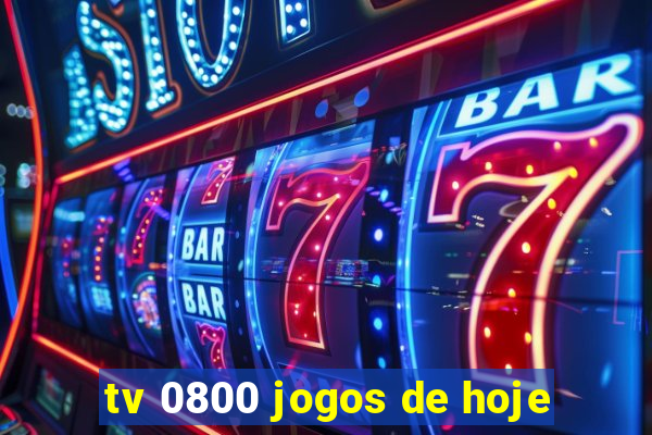 tv 0800 jogos de hoje